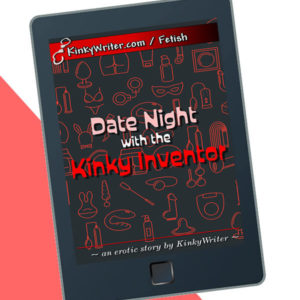 Date Night with the Kinky Inventor